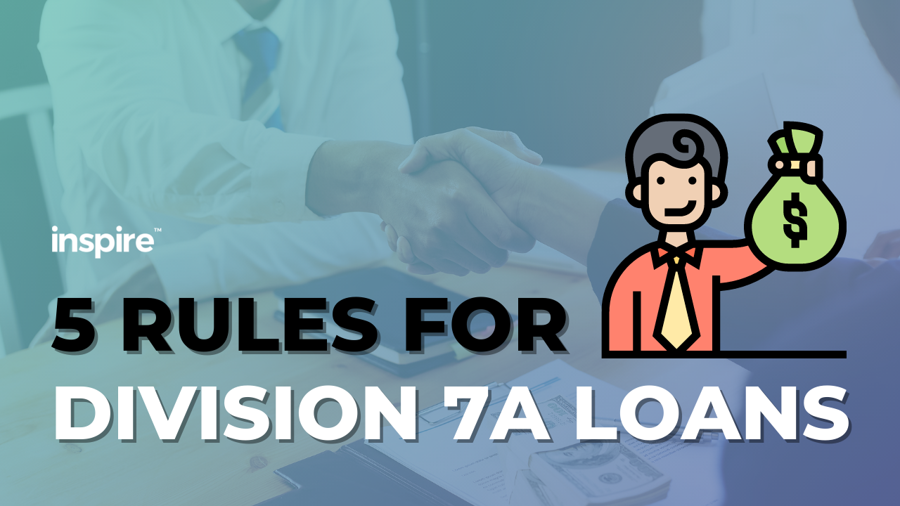 5 Rules For Division 7A Loans Inspire Accountants Small Business Accountants Brisbane